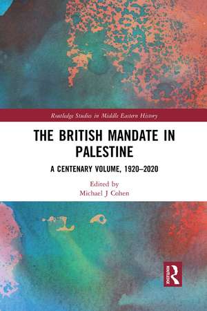 The British Mandate in Palestine: A Centenary Volume, 1920–2020 de Michael J. Cohen