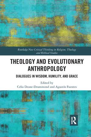 Theology and Evolutionary Anthropology: Dialogues in Wisdom, Humility and Grace de Celia Deane-Drummond