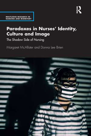 Paradoxes in Nurses’ Identity, Culture and Image: The Shadow Side of Nursing de Margaret McAllister