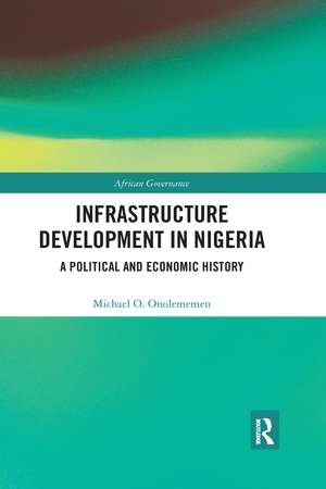 Infrastructure Development in Nigeria: A Political and Economic History de Michael O. Onolememen