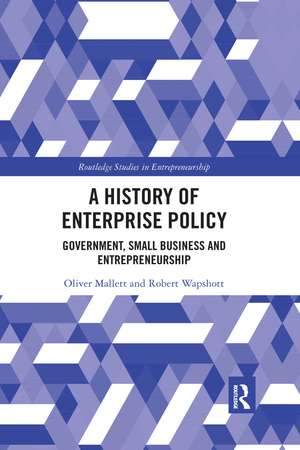 A History of Enterprise Policy: Government, Small Business and Entrepreneurship de Oliver Mallett