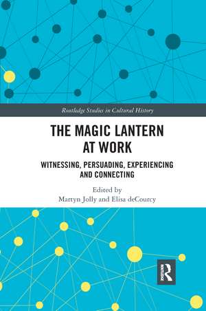 The Magic Lantern at Work: Witnessing, Persuading, Experiencing and Connecting de Martyn Jolly