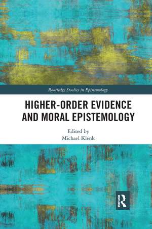 Higher-Order Evidence and Moral Epistemology de Michael Klenk