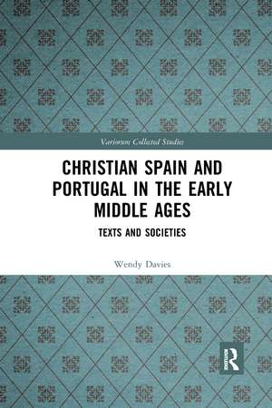 Christian Spain and Portugal in the Early Middle Ages: Texts and Societies de Wendy Davies