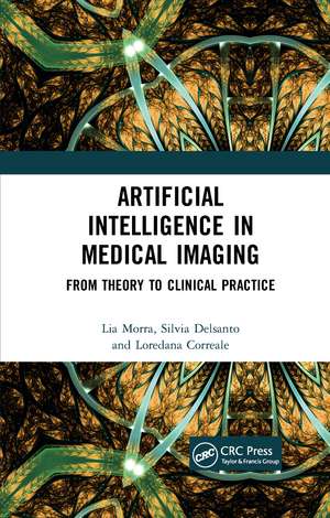 Artificial Intelligence in Medical Imaging: From Theory to Clinical Practice de Lia Morra