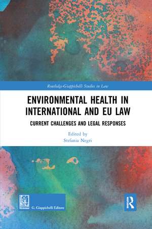 Environmental Health in International and EU Law: Current Challenges and Legal Responses de Stefania Negri