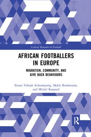 African Footballers in Europe: Migration, Community, and Give Back Behaviours de Ernest Yeboah Acheampong