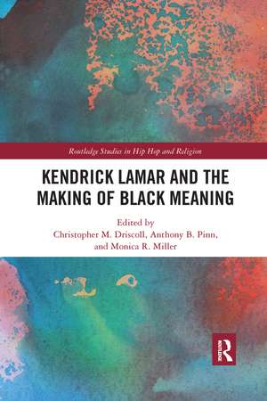 Kendrick Lamar and the Making of Black Meaning de Christopher M. Driscoll