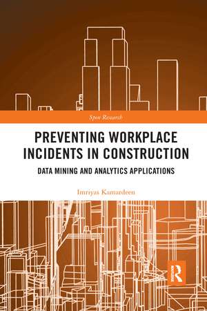 Preventing Workplace Incidents in Construction: Data Mining and Analytics Applications de Imriyas Kamardeen