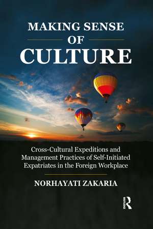 Making Sense of Culture: Cross-Cultural Expeditions and Management Practices of Self-Initiated Expatriates in the Foreign Workplace de Norhayati Zakaria