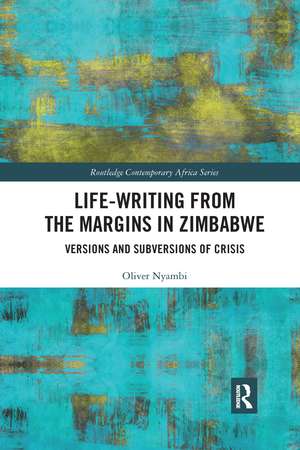 Life-Writing from the Margins in Zimbabwe: Versions and Subversions of Crisis de Oliver Nyambi