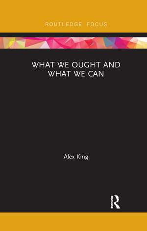 What We Ought and What We Can de Alex King