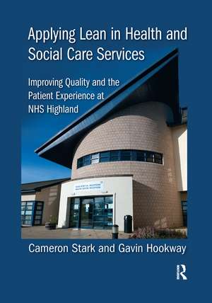 Applying Lean in Health and Social Care Services: Improving Quality and the Patient Experience at NHS Highland de Cameron Stark