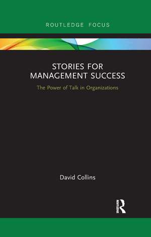 Stories for Management Success: The Power of Talk in Organizations de David Collins