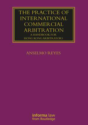 The Practice of International Commercial Arbitration: A Handbook for Hong Kong Arbitrators de Anselmo Reyes