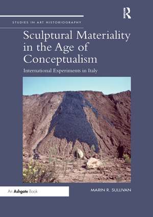 Sculptural Materiality in the Age of Conceptualism: International Experiments in Italy de Marin R. Sullivan