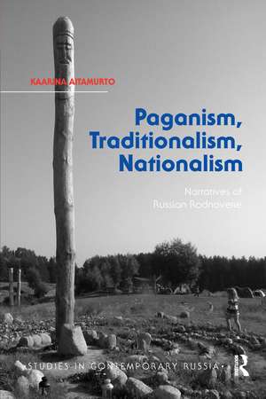 Paganism, Traditionalism, Nationalism: Narratives of Russian Rodnoverie de Kaarina Aitamurto