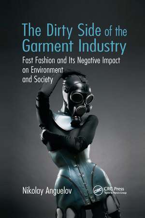 The Dirty Side of the Garment Industry: Fast Fashion and Its Negative Impact on Environment and Society de Nikolay Anguelov