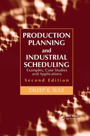 Production Planning and Industrial Scheduling: Examples, Case Studies and Applications, Second Edition de Dileep R. Sule