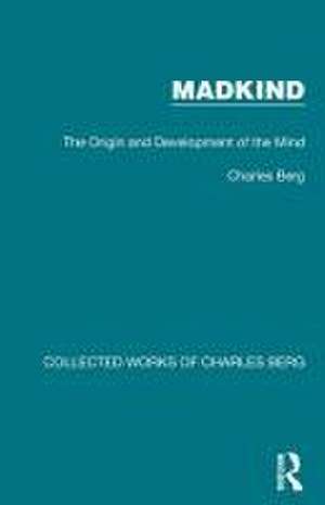 Madkind: The Origin and Development of the Mind de Charles Berg