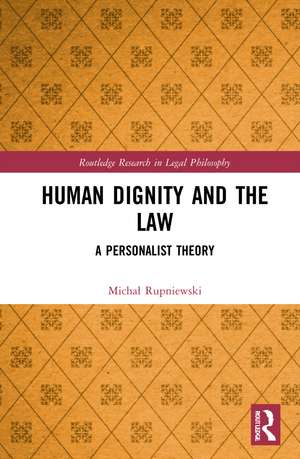 Human Dignity and the Law: A Personalist Theory de Michał Rupniewski