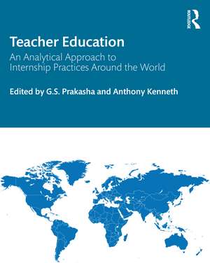 Teacher Education: An Analytical Approach to Internship Practices Around the World de G.S. Prakasha