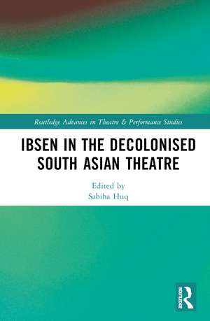 Ibsen in the Decolonised South Asian Theatre de Sabiha Huq