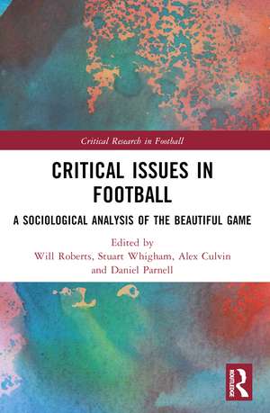 Critical Issues in Football: A Sociological Analysis of the Beautiful Game de Will Roberts