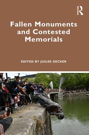 Fallen Monuments and Contested Memorials de Juilee Decker