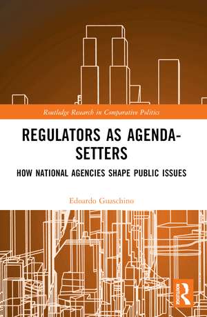 Regulators as Agenda-Setters: How National Agencies Shape Public Issues de Edoardo Guaschino