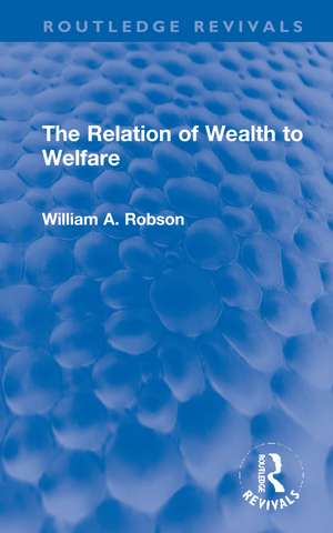 The Relation of Wealth to Welfare de William Robson