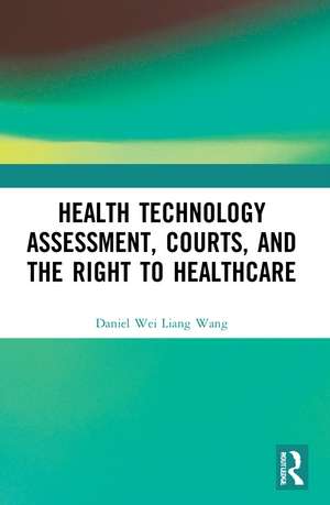 Health Technology Assessment, Courts and the Right to Healthcare de Daniel Wang