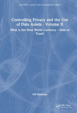 Controlling Privacy and the Use of Data Assets - Volume 2: What is the New World Currency – Data or Trust? de Ulf Mattsson