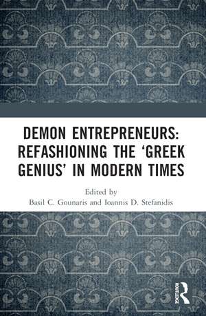 Demon Entrepreneurs: Refashioning the ‘Greek Genius’ in Modern Times de Basil C. Gounaris