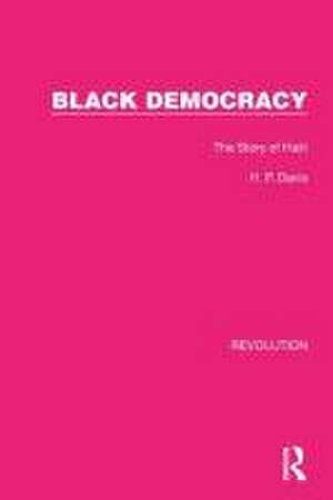 Black Democracy: The Story of Haiti de H.P. Davis