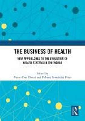 The Business of Health: New Approaches to the Evolution of Health Systems in the World de Pierre-Yves Donzé