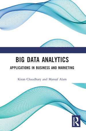 Big Data Analytics: Applications in Business and Marketing de Kiran Chaudhary