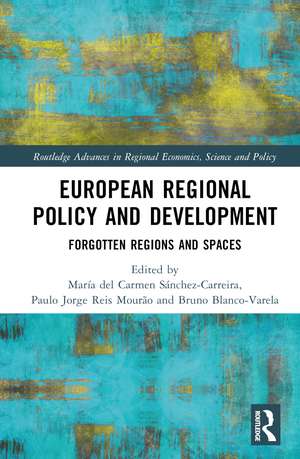 European Regional Policy and Development: Forgotten Regions and Spaces de María del Carmen Sánchez-Carreira