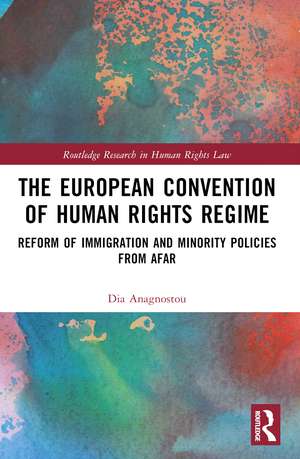 The European Convention of Human Rights Regime: Reform of Immigration and Minority Policies from Afar de Dia Anagnostou