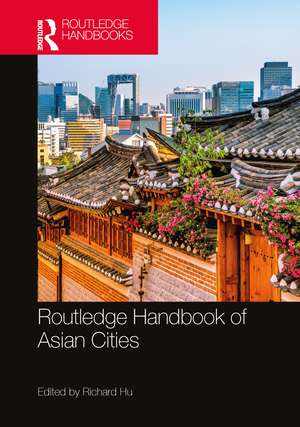 Routledge Handbook of Asian Cities de Richard Hu