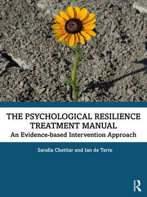 The Psychological Resilience Treatment Manual: An Evidence-based Intervention Approach de Saralla Chettiar