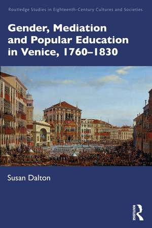 Gender, Mediation, and Popular Education in Venice, 1760–1830 de Susan Dalton