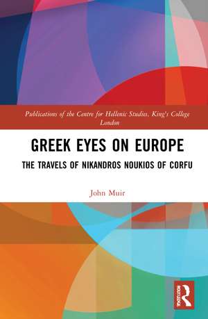 Greek Eyes on Europe: The Travels of Nikandros Noukios of Corfu de John Muir