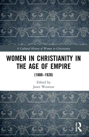 Women in Christianity in the Age of Empire: (1800–1920) de Janet Wootton