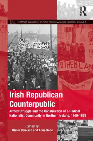 Irish Republican Counterpublic: Armed Struggle and the Construction of a Radical Nationalist Community in Northern Ireland, 1969-1998 de Dieter Reinisch