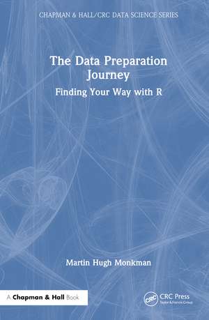 The Data Preparation Journey: Finding Your Way with R de Martin Hugh Monkman