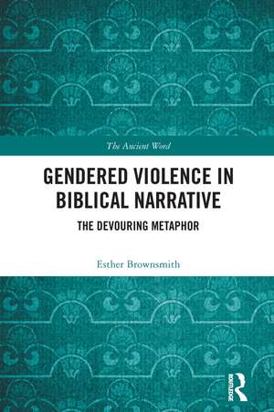 Gendered Violence in Biblical Narrative: The Devouring Metaphor de Esther Brownsmith