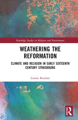 Weathering the Reformation: Climate and Religion in Early Sixteenth-Century Strasbourg de Linnéa Rowlatt