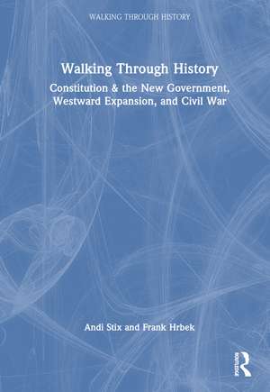 Walking Through History: Constitution & the New Government, Westward Expansion, and Civil War de Andi Stix