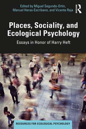 Places, Sociality, and Ecological Psychology: Essays in Honor of Harry Heft de Miguel Segundo-Ortin